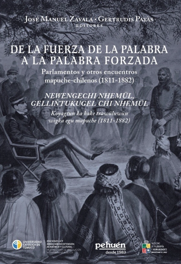 Portada libro De la fuerza de la palabra a la palabra forzada. Parlamentos y otros encuentros mapuche-chilenos (1811-1882)